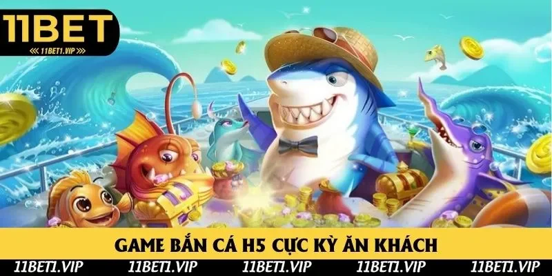 Siêu phẩm bắn cá H5 cực cuốn hút