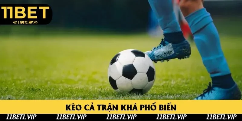 Kèo cả trận khá phổ biến trong giới cá cược
