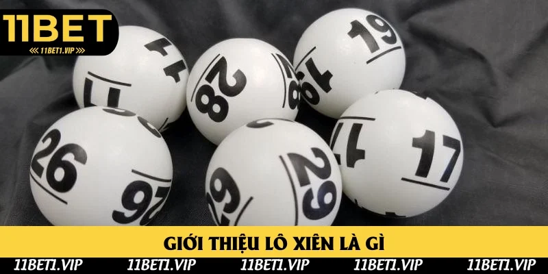 Nhà cái 11bet định nghĩa rõ ràng về lô xiên là gì